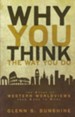 Why You Think the Way You Do: The Story of Western Worldviews from Rome to Home