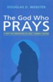 The God Who Prays: A Forty Day Meditation on Jesus' Farewell Prayers