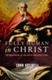Fully Human in Christ: The Incarnation as the End of Christian Ethics