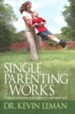 Single Parenting That Works: Six Keys to Raising Happy, Healthy ...