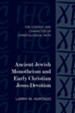 Ancient Jewish Monotheism and Early Christian Jesus - Devotion: The Context and Character of Christological  Faith