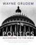 Politics - According to the Bible: A Comprehensive Resource for Understanding Modern Political Issues in Light of Scripture - eBook