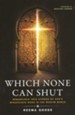 Which None Can Shut: Remarkable True Stories of God's Miraculous Work in the Muslim World