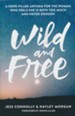Wild and Free: A Hope-Filled Anthem for the Woman Who Feels She Is Both too Much and Never Enough