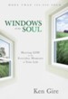 Windows of the Soul Hearing God in the everyday Moments of Your Life