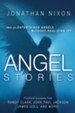 Angel Stories: Firsthand Accounts of Angelic Visitations and Divine Revelations from Randy Clark, John Paul Jackson, James Goll, and More!