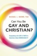Can You Be Gay and Christian? Responding with Love & Truth to Questions About Homosexuality