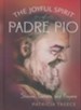 The Joyful Spirit of Padre Pio: Stories, Letters, and Prayers