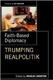 Faith-Based Diplomacy Trumphing Realpolotik