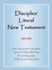 Disciples' Literal New Testament: Serving Modern Disciples by More Fully Reflecting the Writing Style of the Ancient Disciples