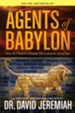Agents of Babylon: What the Prophecies of Daniel Tell Us about the End of Days, Softcover