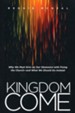 Kingdom Come: Why We Must Give Up Our Obsession with Fixing the Church--and What We Should Do Instead