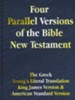 Four Parallel Versions of the Bible New Testament: The Greek, Young's Literal Translation, King James Version, American Standard Version, Side by Side