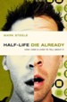 half-life / die already: How I Died and Lived to Tell About It - eBook