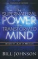 Supernatural Power of a Transformed Mind, Expanded Edition: Access to a Life of Miracles