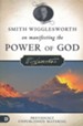 Smith Wigglesworth on Manifesting the Power of God: Walking in God's Anointing Every Day of the Year