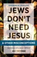 Jews Don't Need Jesus - and Other Misconceptions: Reflections of a Jewish Believer