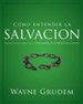 Como entender la salvacion: Una de las siete partes de la teologia sistematica de Grudem - eBook