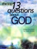 Top 13 Questions About God: Intense Discussions for Youth Ministry