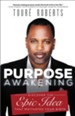 Purpose Awakening: Discover the Epic Idea that Motivated Your Birth - eBook