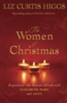 The Women of Christmas: Experience the Season Afresh with Elizabeth, Mary, and Anna - Slightly Imperfect