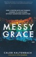 Messy Grace: How a Pastor with Gay Parents Learned to Love Others Without Sacrificing Conviction