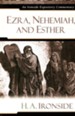 Ezra, Nehemiah, and Esther: An Ironside Expository Commentary