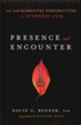 Presence and Encounter: The Sacramental Possibilities of Everyday Life