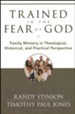 Trained in the Fear of God: Family Ministry in Theological, Historical and Practical Perspective