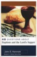 40 Questions About Baptism and the Lord's Supper