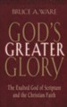 God's Greater Glory: The Exalted God of Scripture and the Christian Faith