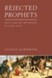 Rejected Prophets: Jesus and His Witnesses in Luke-Acts