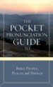 Pocket Pronunciation Guide to Bible People, Places, and Things