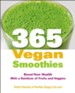 365 Vegan Smoothies: Boost Your Health With a Rainbow of Fruits and Veggies - eBook