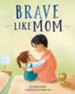 Brave Like Mom