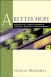 Better Hope, A: Resources for a Church Confronting Capitalism, Democracy, and Postmodernity - eBook