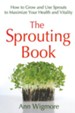 The Sprouting Book: How to Grow and Use Sprouts to Maximize Your Health and Vitality - eBook