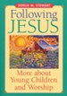 Following Jesus: More About Young Children and Worship