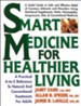 Smart Medicine for Healthier Living: A Practical A-to-Z Reference to Natural and Conventional Treatments - eBook