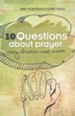 10 Questions about Prayer Every Christian Must Answer: Thoughtful Responses about our Communication with God - eBook