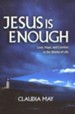 Jesus is Enough: Experiencing Hope, Comfort, and Contentment in the Storms of Life