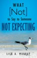 What Not to Say to Someone Not Expecting - eBook