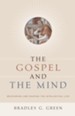 The Gospel and The Mind: Recovering and Shaping the Intellectual Life