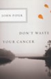 Don't Waste Your Cancer