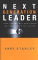 Next Generation Leader: Five Essentials for Those Who Will Shape the Future