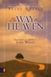 The Way to Heaven: The Gospel According to John Wesley