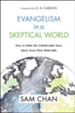 Evangelism in a Skeptical World: How to Make the Unbelievable News About Jesus More Believable