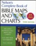 Nelson's Complete Book of Bible Maps and Charts: 3rd Edition