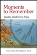Moments to Remember: Ignatian Wisdom for Aging