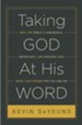 Taking God at His Word: Why the Bible Is Knowable,         Necessary, and Enough, and What That Means for You and Me